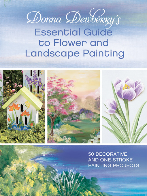 Title details for Donna Dewberry's Essential Guide to Flower and Landscape Painting by Donna Dewberry - Available